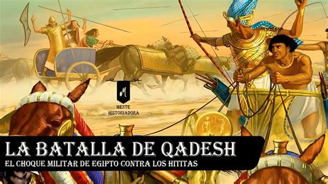 La Batalla de Qadesh: Una epopeya faraónica entre Ramsés II y los hititas